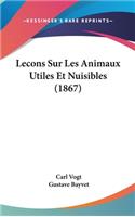 Lecons Sur Les Animaux Utiles Et Nuisibles (1867)