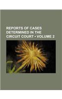 Reports of Cases Determined in the Circuit Court (Volume 2): (English)