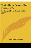 Traite De La Science Des Finances V2: Le Budget Et Le Credit Pubic (1877)(French)