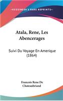 Atala, Rene, Les Abencerages: Suivi Du Voyage En Amerique (1864)