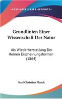 Grundlinien Einer Wissenschaft Der Natur: ALS Wiederherstellung Der Reinen Erscheinungsformen (1864)