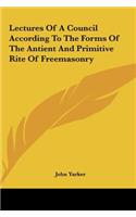 Lectures of a Council According to the Forms of the Antient and Primitive Rite of Freemasonry
