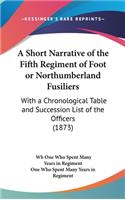 A Short Narrative of the Fifth Regiment of Foot or Northumberland Fusiliers