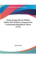 Oratio Inauguralis de Publicis Scholis, Rite Institutis, Tanquam Non Contemendis Reipublicae Fulcris (1774)