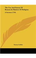 The Use and Extent of Reason in Matters of Religion: A Sermon (1756)
