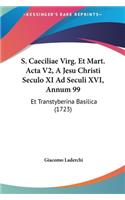 S. Caeciliae Virg. Et Mart. ACTA V2, a Jesu Christi Seculo XI Ad Seculi XVI, Annum 99: Et Transtyberina Basilica (1723)