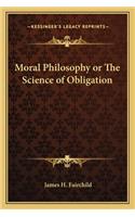 Moral Philosophy or The Science of Obligation