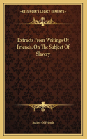 Extracts From Writings Of Friends, On The Subject Of Slavery: (English)