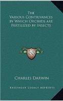 The Various Contrivances by Which Orchids are Fertilized by Insects: (English)