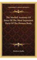The Morbid Anatomy Of Some Of The Most Important Parts Of The Human Body