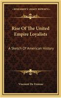 Rise Of The United Empire Loyalists: A Sketch Of American History
