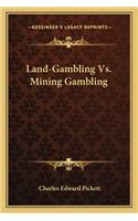 Land-Gambling Vs. Mining Gambling