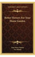 Better Flowers for Your Home Garden