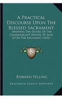 A Practical Discourse Upon The Blessed Sacrament