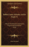Buffalo County, Nebraska, And Its People V1