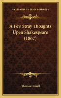 A Few Stray Thoughts Upon Shakespeare (1867)