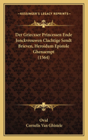 Der Griecxser Princessen Ende Jonckvrouwen Clachtige Sendt Brieven, Heroidum Epistole Ghenaempt (1564): (Chinese)