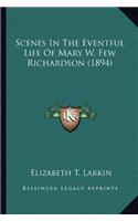 Scenes In The Eventful Life Of Mary W. Few Richardson (1894): (English)