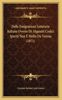 Delle Emigrazioni Letterarie Italiane Ovvero Di Alquanti Codici Spariti Non E Molto Da Verona (1871)