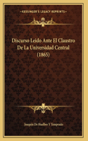 Discurso Leido Ante El Claustro De La Universidad Central (1865)