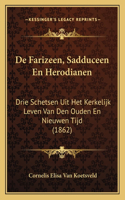 de Farizeen, Sadduceen En Herodianen: Drie Schetsen Uit Het Kerkelijk Leven Van Den Ouden En Nieuwen Tijd (1862)