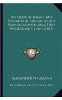 Die Heizungsfrage, Mit Besonderer Rucksicht Auf Wassergaserzeugung Und Wassergasheizung (1881)