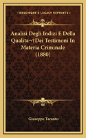 Analisi Degli Indizi E Della Qualita Dei Testimoni In Materia Criminale (1880)