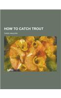 How to Catch Trout: (English)