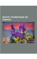 Route Touristique de France: Route Du Bord de Mer, Route Du Bord de Mer Corse, Route Des Grandes Alpes, Route Des Vins Des Cotes Du Rhone, Route to(French)