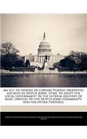 An ACT to Dispose of Certain Federal Properties Located in Dutch John, Utah, to Assist the Local Government in the Interim Delivery of Basic Services to the Dutch John Community, and for Other Purposes.