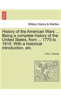 History of the American Wars ... Being a Complete History of the United States, from ... 1775 to 1815. with a Historical Introduction, Etc.