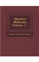 Matière Médicale, Volume 1...