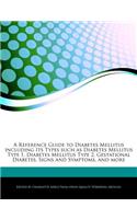 A Reference Guide to Diabetes Mellitus Including Its Types Such as Diabetes Mellitus Type 1, Diabetes Mellitus Type 2, Gestational Diabetes, Signs and Symptoms, and More