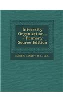 Iniversity Organization... - Primary Source Edition