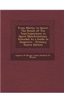 From Matter to Spirit: The Result of Ten Years'experience in Spirit Manifestations. Intended as a Guide to Enquirers
