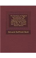 The Fairfaxes of England and America in the Seventeenth and Eighteenth Centuries, Including Letters from and to Hon. W. Fairfax, and His Sons - Primar