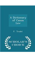 A Dictionary of Canon Law - Scholar's Choice Edition