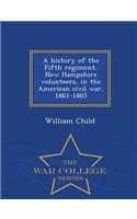 A History of the Fifth Regiment, New Hampshire Volunteers, in the American Civil War, 1861-1865 - War College Series