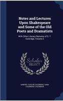 Notes and Lectures Upon Shakespeare and Some of the Old Poets and Dramatists: With Other Literary Remains of S. T. Coleridge, Volume 2