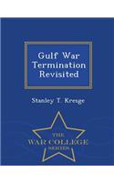 Gulf War Termination Revisited - War College Series