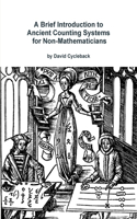 A Brief Introduction to Ancient Counting Systems for the Non-Mathematician