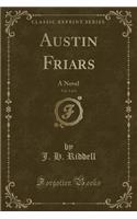 Austin Friars, Vol. 1 of 3: A Novel (Classic Reprint)