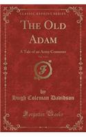 The Old Adam, Vol. 3 of 3: A Tale of an Army Crammer (Classic Reprint)