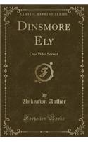 Dinsmore Ely: One Who Served (Classic Reprint)