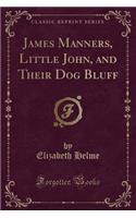 James Manners, Little John, and Their Dog Bluff (Classic Reprint)