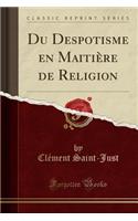 Du Despotisme En Maitiï¿½re de Religion (Classic Reprint)