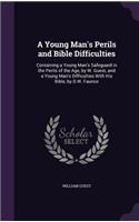 Young Man's Perils and Bible Difficulties: Containing a Young Man's Safeguard in the Perils of the Age, by W. Guest, and a Young Man's Difficulties With His Bible, by D.W. Faunce