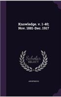 Knowledge. V. 1-40; Nov. 1881-Dec. 1917