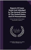 Reports of Cases Ruled and Adjudged in the Several Courts of the United States, and of Pennsylvania