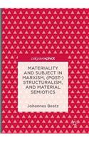 Materiality and Subject in Marxism, (Post-)Structuralism, and Material Semiotics